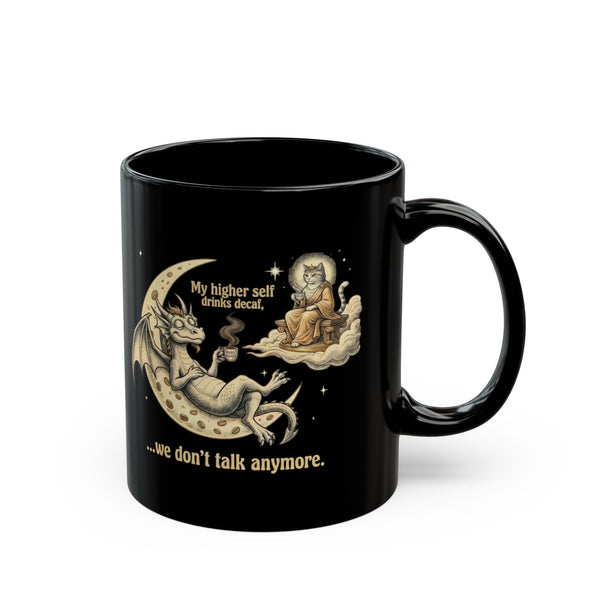 "My Higher Self Drinks Decaf...we don't talk anymore" Mug