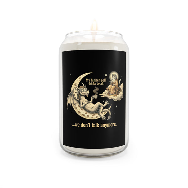 "My Higher Self Drinks Decaf...we don't talk anymore." 13.75oz Scented Candle