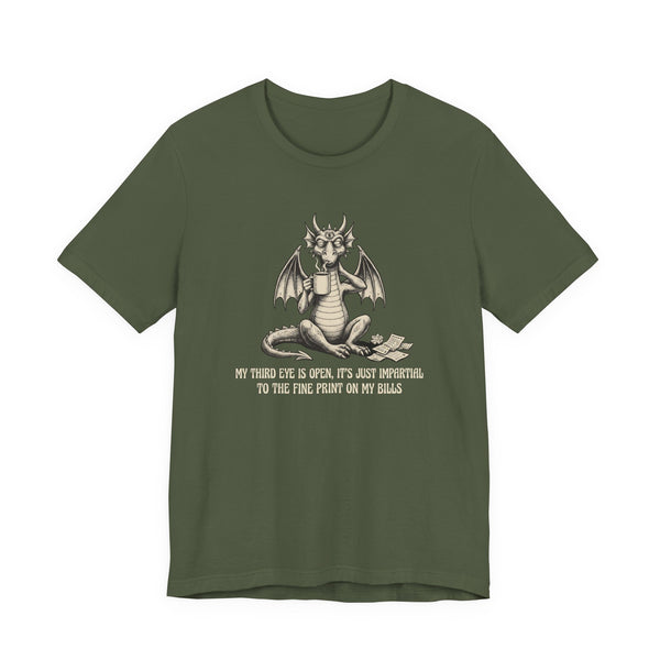 “My Third Eye is Open, It's Just Impartial to the Fine Print on My Bills” T-shirt