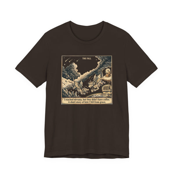 Fall From Grace Coffee Humor T-Shirt — "I Reached Nirvana, But They Didn't Have Coffee"