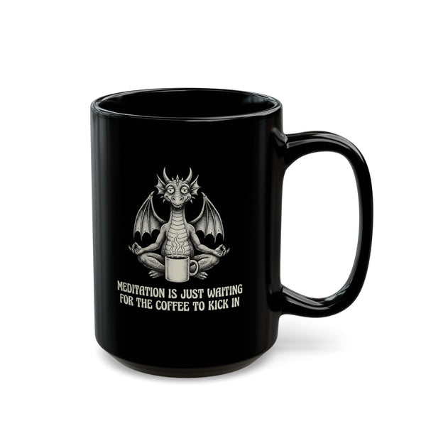 "Meditation Is Just Waiting For The Coffee To Kick In" Mug