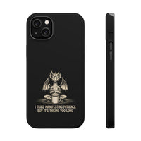 "I Tried Manifesting Patience but It’s Taking Too Long" Phone Case