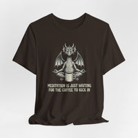 Meditation is Just Waiting for the Coffee to Kick in T-Shirt
