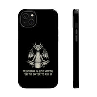 "Meditation Is Just Waiting For The Coffee To Kick In" Phone Case