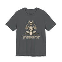 I Tried Manifesting Patience but It's Taking Too Long T-shirt