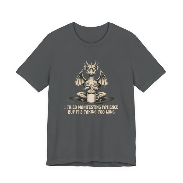I Tried Manifesting Patience but It's Taking Too Long T-shirt