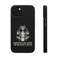 "Meditation Is Just Waiting For The Coffee To Kick In" Phone Case