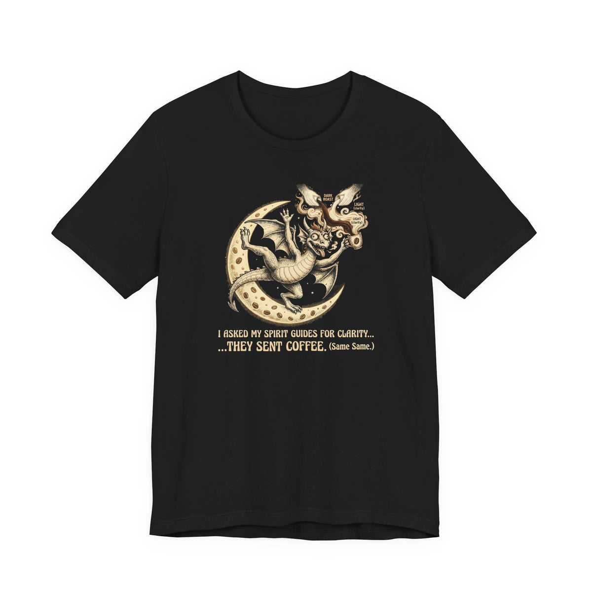 I Asked My Spirit Guides for Clarity They Sent Coffee T-shirt
