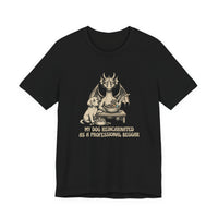 My Dog Reincarnated as a Professional Beggar T-Shirt