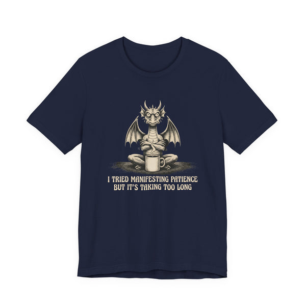 I Tried Manifesting Patience but It's Taking Too Long T-shirt