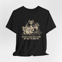 "My Cat's Third Eye Is Open But Only To Judge Me" T-shirt