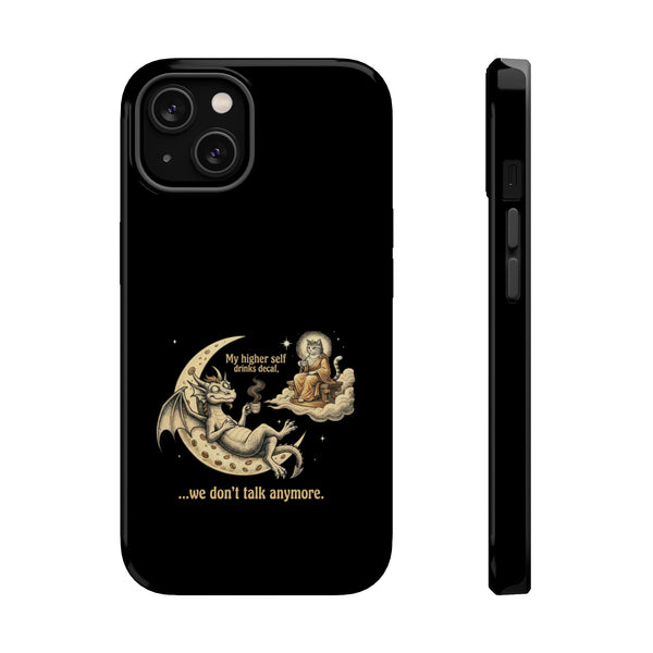 "My Higher Self Drinks Decaf...we don't talk anymore" Phone Case