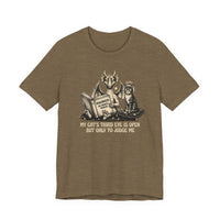 "My Cat's Third Eye Is Open But Only To Judge Me" T-shirt