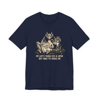 "My Cat's Third Eye Is Open But Only To Judge Me" T-shirt