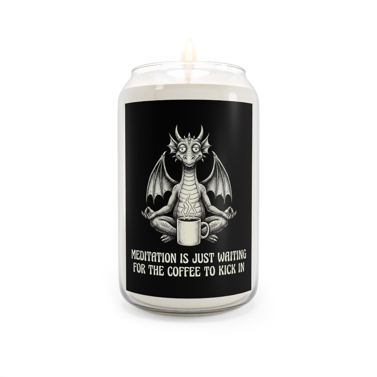 'Meditation Is Just Waiting For The Coffee To Kick In' 13.75oz  Candle