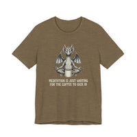 Meditation is Just Waiting for the Coffee to Kick in T-Shirt