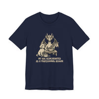My Dog Reincarnated as a Professional Beggar T-Shirt