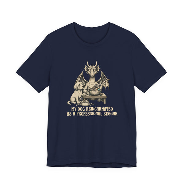 My Dog Reincarnated as a Professional Beggar T-Shirt