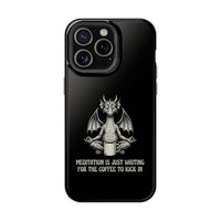 "Meditation Is Just Waiting For The Coffee To Kick In" Phone Case