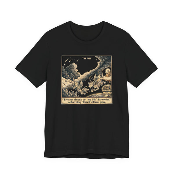 Fall From Grace Coffee Humor T-Shirt — "I Reached Nirvana, But They Didn't Have Coffee"