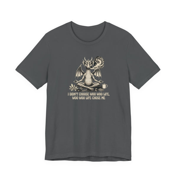 Don't Choose Woo Life, Woo Woo Life Chose Me T-Shirt
