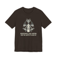 Meditation is Just Waiting for the Coffee to Kick in T-Shirt