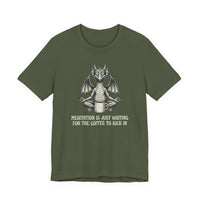 Meditation is Just Waiting for the Coffee to Kick in T-Shirt