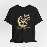 I Asked My Spirit Guides for Clarity They Sent Coffee T-shirt