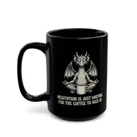 "Meditation Is Just Waiting For The Coffee To Kick In" Mug