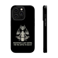 "Meditation Is Just Waiting For The Coffee To Kick In" Phone Case