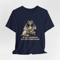My Dog Reincarnated as a Professional Beggar T-Shirt