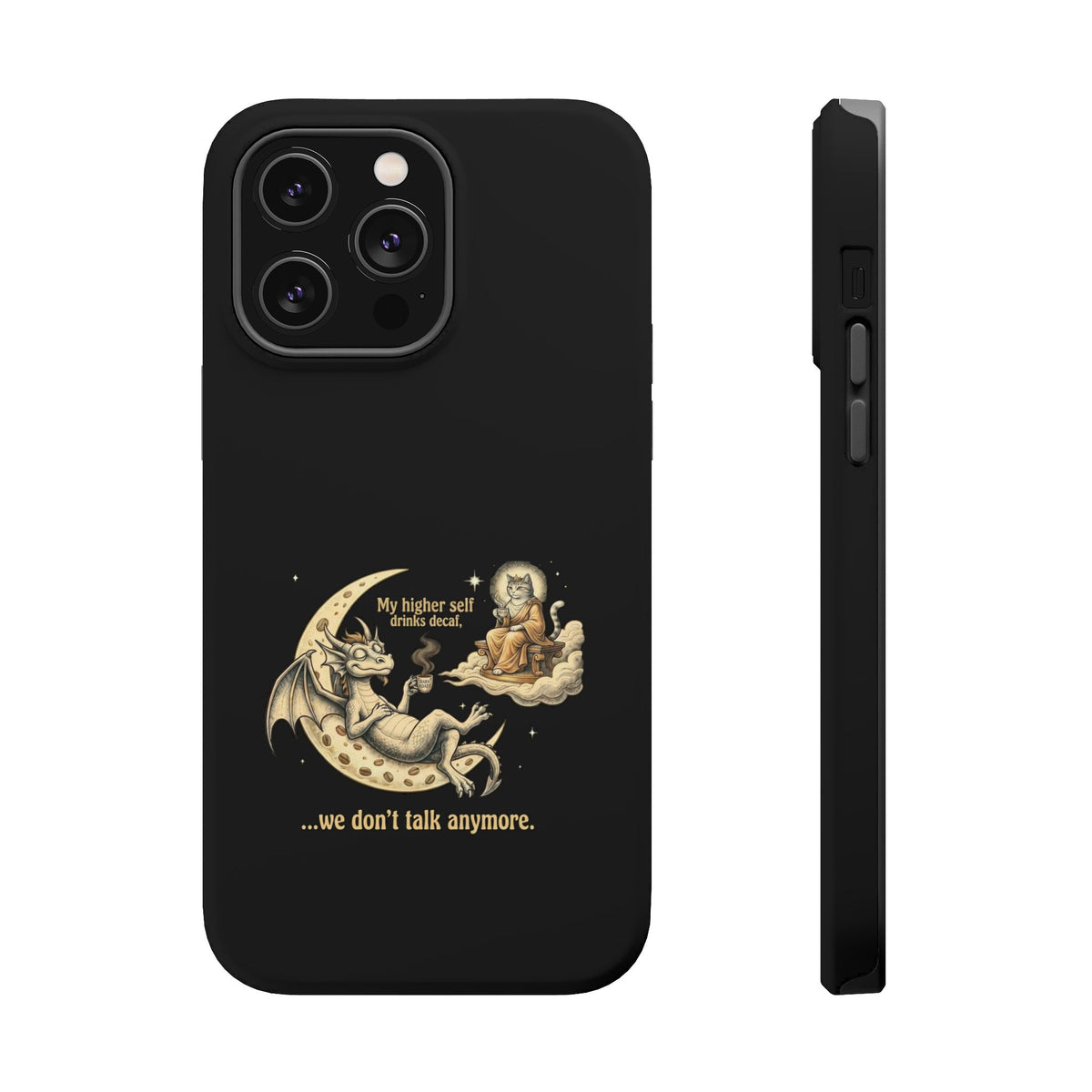 "My Higher Self Drinks Decaf...we don't talk anymore" Phone Case