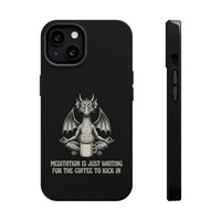 "Meditation Is Just Waiting For The Coffee To Kick In" Phone Case
