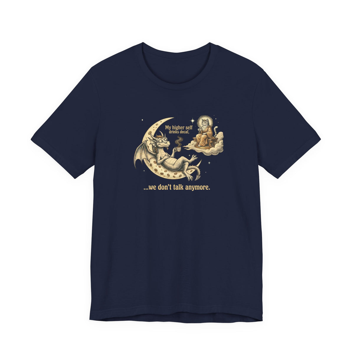 My Higher Self Drinks Decaf We Don't Talk Anymore T-Shirt