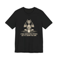 I Tried Manifesting Patience but It's Taking Too Long T-shirt