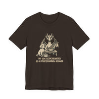 My Dog Reincarnated as a Professional Beggar T-Shirt