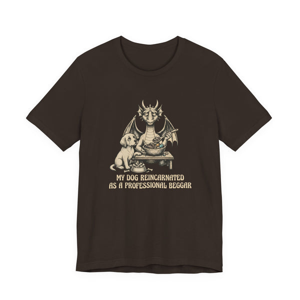 My Dog Reincarnated as a Professional Beggar T-Shirt