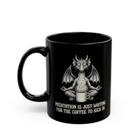 "Meditation Is Just Waiting For The Coffee To Kick In" Mug